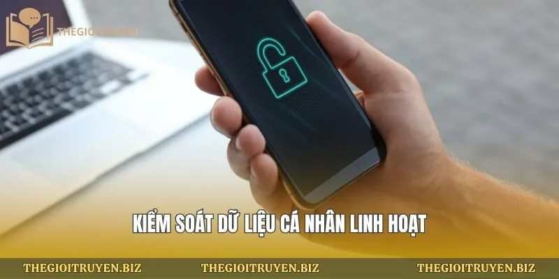 Kiểm soát dữ liệu cá nhân linh hoạt