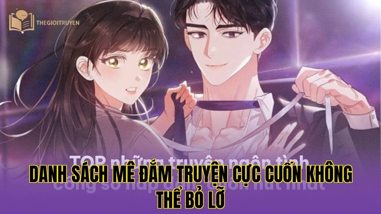 Danh sách mê đắm truyện cực cuốn không thể bỏ lỡ