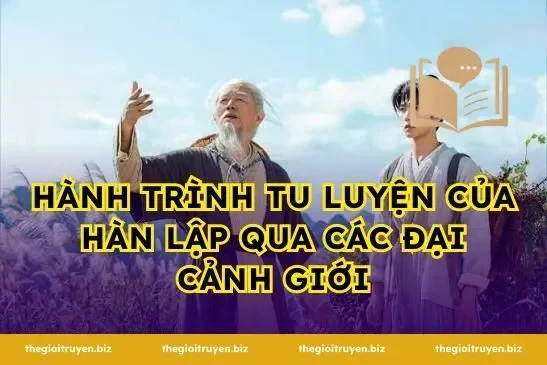 Hành Trình Tu Luyện Của Hàn Lập Qua Các Đại Cảnh Giới